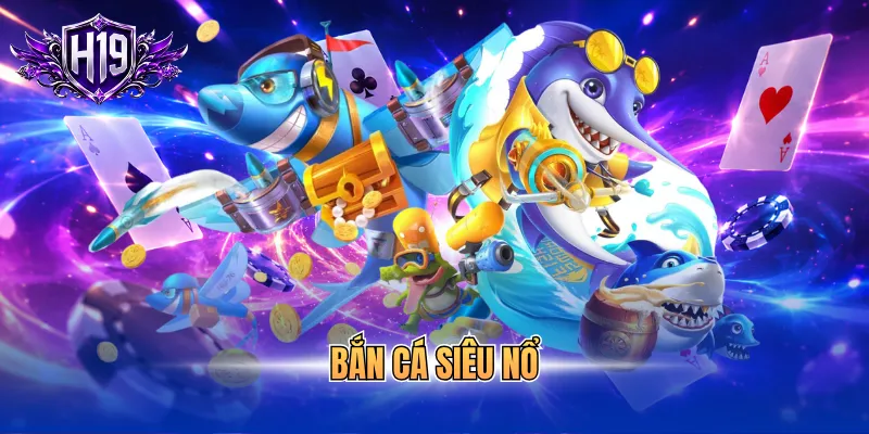 bắn cá siêu nổ