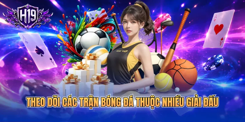 Theo dõi các trận bóng đá thuộc nhiều giải đấu