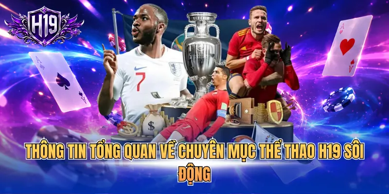 Thông tin tổng quan về chuyên mục thể thao H19 sôi động